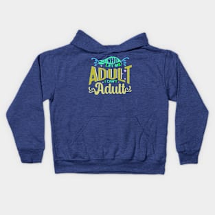 who let me adult ican't adult Kids Hoodie